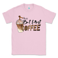 Bubblegum Pink but first coffee Classic Tee - BarkalooDesign