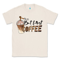 Natural but first coffee Classic Tee - BarkalooDesign