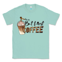 Seafoam but first coffee Classic Tee - BarkalooDesign
