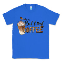 True Royal but first coffee Classic Tee - BarkalooDesign