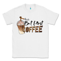 White but first coffee Classic Tee - BarkalooDesign