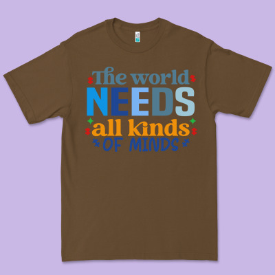 The World Needs All Kinds Of Minds Premium Tee Designed By Cowhidedigitalart