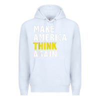 White Make America Think Again Funny Elections President Politics Premium Hoodie - baoMotion