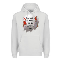 I Just Want To Eat Nachos And Tell The Umpire He's Blind Premium Hoodie | Teevron