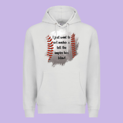 I Just Want To Eat Nachos And Tell The Umpire He's Blind Premium Hoodie Designed By Jasminsmagicworld