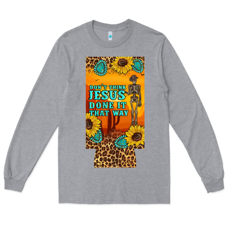 Don't Jesus Done It That Way Western Skeleton  12 Oz Can Cooler  (slim Long Sleeve Tee by Artiststas | Teevron