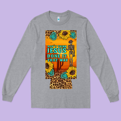 Don't Jesus Done It That Way Western Skeleton  12 Oz Can Cooler  (slim Long Sleeve Tee Designed By Artiststas