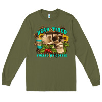Army Green dead tired fueled by coffee Long Sleeve Tee - Artiststas
