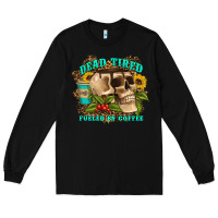 Black dead tired fueled by coffee Long Sleeve Tee - Artiststas