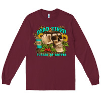 Burgundy dead tired fueled by coffee Long Sleeve Tee - Artiststas