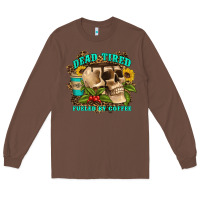 Chestnut dead tired fueled by coffee Long Sleeve Tee - Artiststas