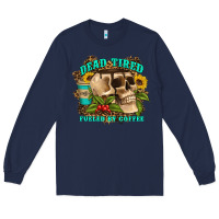 Navy dead tired fueled by coffee Long Sleeve Tee - Artiststas