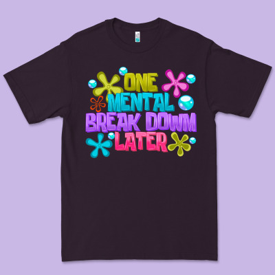 One Mental Break Dowm Later Premium Tee Designed By Cowhidedigitalart