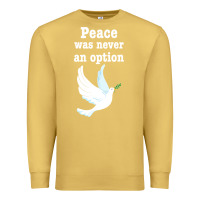 Antique Gold Peace Was Never An Option Premium Sweatshirt - Bettercallsaul
