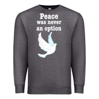 Charcoal Heather Peace Was Never An Option Premium Sweatshirt - Bettercallsaul