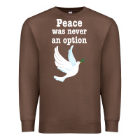 Chestnut Peace Was Never An Option Premium Sweatshirt - Bettercallsaul