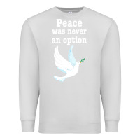 Dove Grey Peace Was Never An Option Premium Sweatshirt - Bettercallsaul
