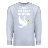 Heather Grey Peace Was Never An Option Premium Sweatshirt - Bettercallsaul