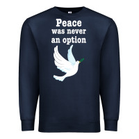 Navy Peace Was Never An Option Premium Sweatshirt - Bettercallsaul