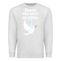 Oatmeal Heather Peace Was Never An Option Premium Sweatshirt - Bettercallsaul