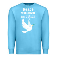 Ocean Blue Peace Was Never An Option Premium Sweatshirt - Bettercallsaul