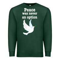 Sports Green Peace Was Never An Option Premium Sweatshirt - Bettercallsaul