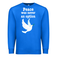 True Royal Peace Was Never An Option Premium Sweatshirt - Bettercallsaul