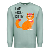 Seafoam I Am Good Kittiy Premium Sweatshirt - Bettercallsaul