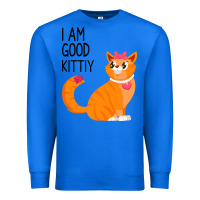 True Royal I Am Good Kittiy Premium Sweatshirt - Bettercallsaul