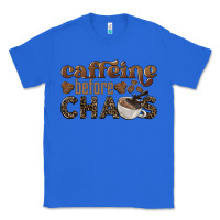 True Royal caffeine before chaos Classic Tee - BarkalooDesign
