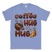 Colony Blue coffee is a hug in a mug Classic Tee - BarkalooDesign