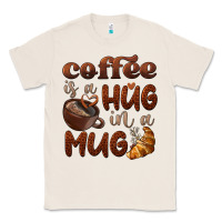 Natural coffee is a hug in a mug Classic Tee - BarkalooDesign