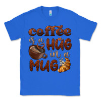 True Royal coffee is a hug in a mug Classic Tee - BarkalooDesign