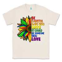 Natural Be careful who you hate it could be someone you Classic Tee - FaDigitalArtStudio