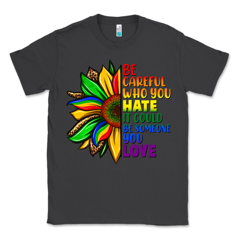 Be Careful Who You Hate It Could Be Someone You Classic Tee by FaDigitalArtStudio | Teevron