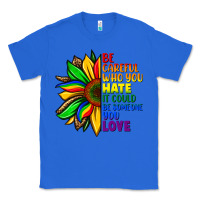 True Royal Be careful who you hate it could be someone you Classic Tee - FaDigitalArtStudio