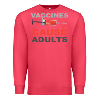 Vaccines Cause Adults Premium Sweatshirt | Teevron