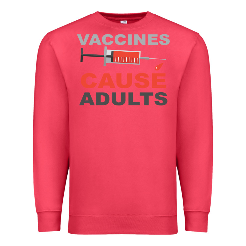 Vaccines Cause Adults Premium Sweatshirt by Bettercallsaul | Teevron