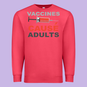 Vaccines Cause Adults Premium Sweatshirt Designed By Bettercallsaul