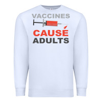 White Vaccines Cause Adults Premium Sweatshirt - Bettercallsaul