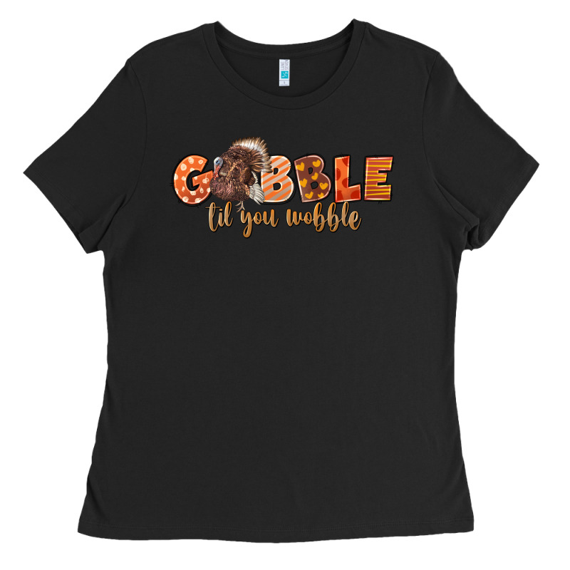 Gobble Gobble Til You Wobble Ladies Tee by LillyAllenDesigns | Teevron