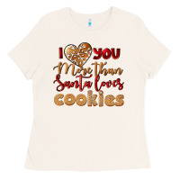 Bone i love you more than santa loves cookies Ladies Tee - LillyAllenDesigns