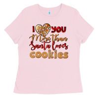 Bubblegum Pink i love you more than santa loves cookies Ladies Tee - LillyAllenDesigns