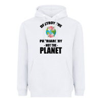 White Destroy the patriarchy not the planet Heavyweight Hoodie - Bettercallsaul