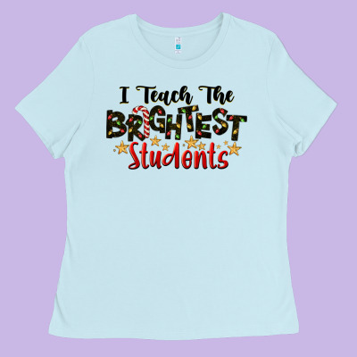 I Teach The Brightest Students Ladies Tee Designed By Lillyallendesigns