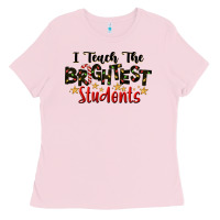 Bubblegum Pink I Teach The Brightest Students Ladies Tee - LillyAllenDesigns