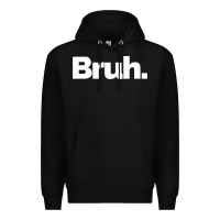 Black That Says Bruh Premium Hoodie - maiPhamDesign