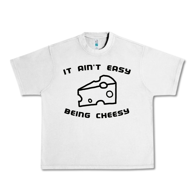 It Ain't Easy Being Cheesy Urban Heavy Tee by DesignPulse | Teevron