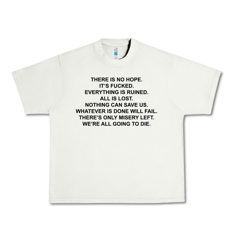 There Is No Hope Its Fucked Everything Is Ruined Urban Heavy Tee by DesignPulse | Teevron