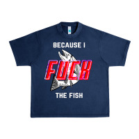 Because I Fuck The Fish Urban Heavy Tee | Teevron